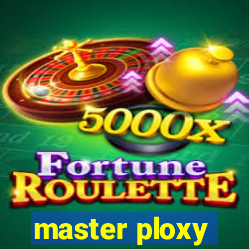 master ploxy